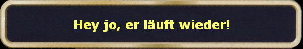 Hey jo, er luft wieder!