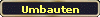 Umbauten