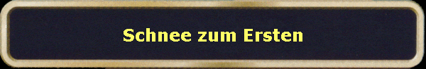 Schnee zum Ersten