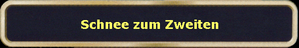 Schnee zum Zweiten
